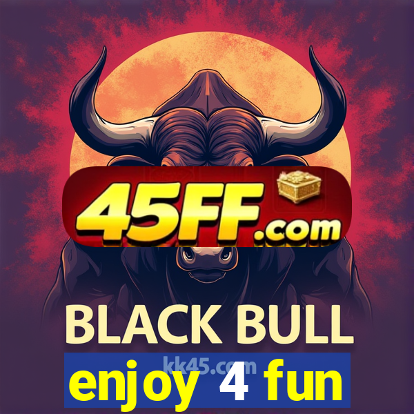 enjoy 4 fun